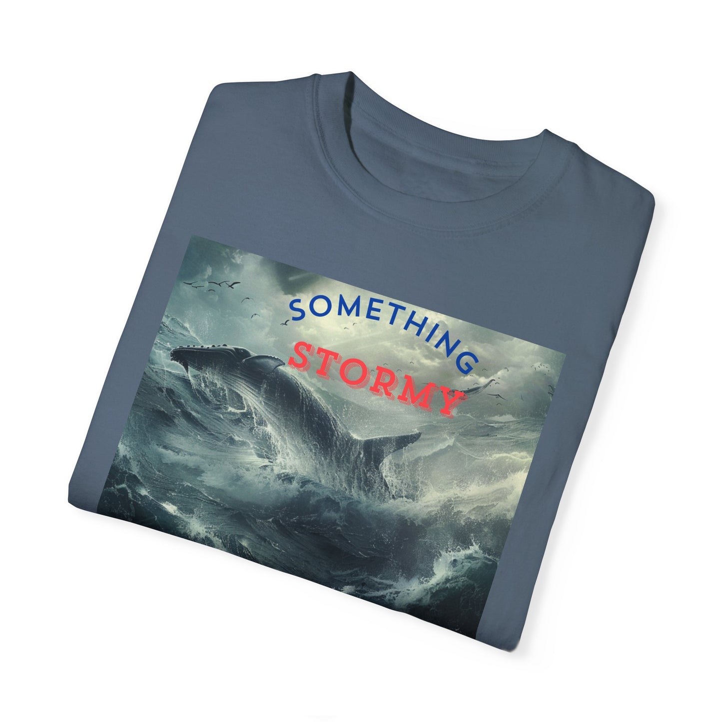 SOMETHING STORMY,  a Unisex Garment-Dyed T-shirt, for open minded people.