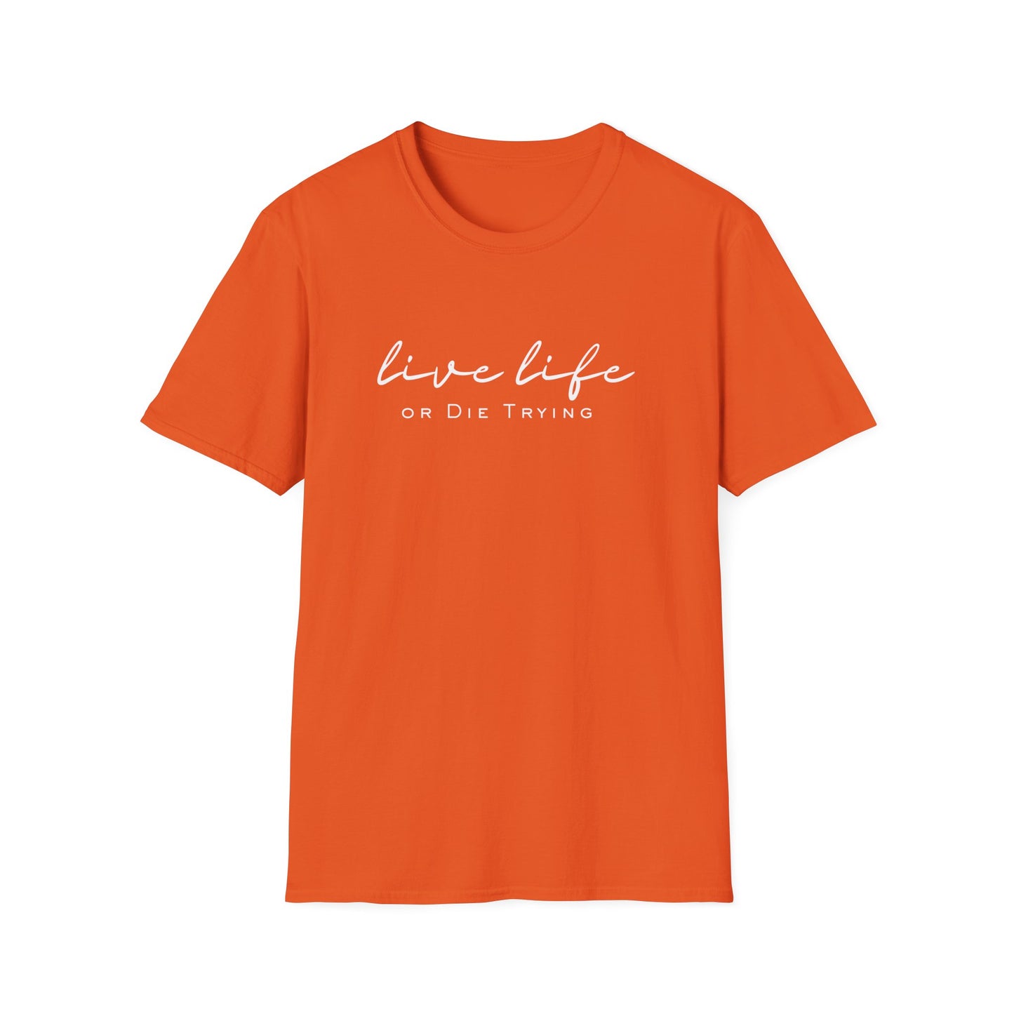 Live Live or Die trying, Unisex Softstyle T-Shirt for trendy setters.