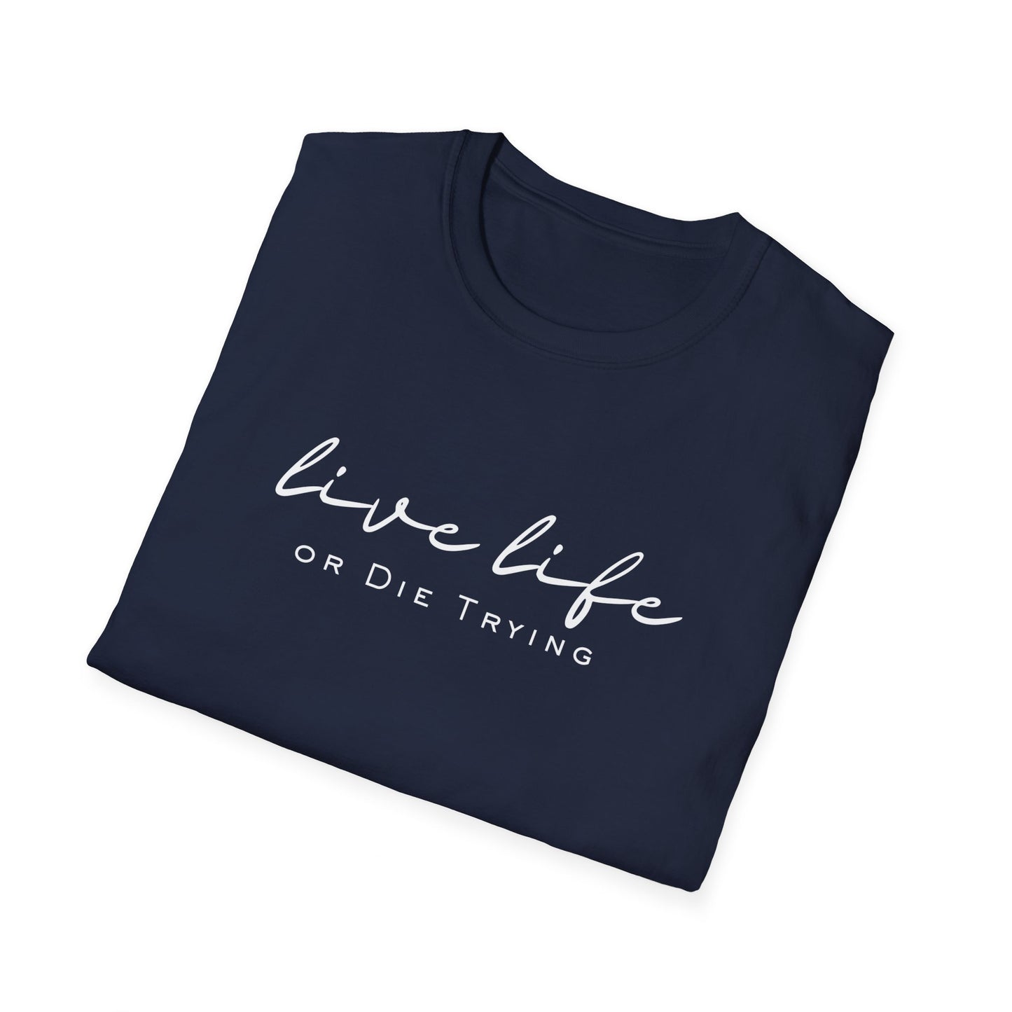 Live Live or Die trying, Unisex Softstyle T-Shirt for trendy setters.